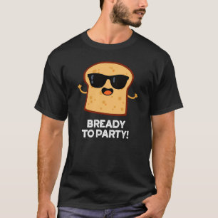 Camiseta Preparado Para Fiesta Funny Food Bread Pun Dark BG