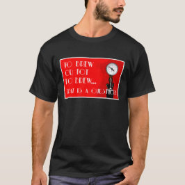 Camiseta ¿Preparar cerveza o no...esa es la cuestión?