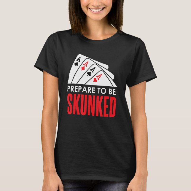 Camiseta Prepararse para ser SKUNKED Card Game Player Poker (Anverso)