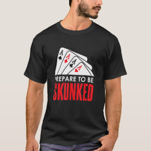 Camiseta Prepararse para ser SKUNKED Card Game Player Poker