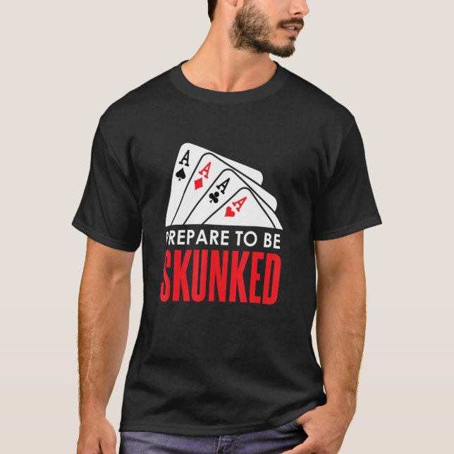 Camiseta Prepararse para ser SKUNKED Card Game Player Poker (Anverso)