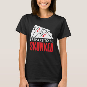 Camiseta Prepararse para ser SKUNKED Card Game Player Poker