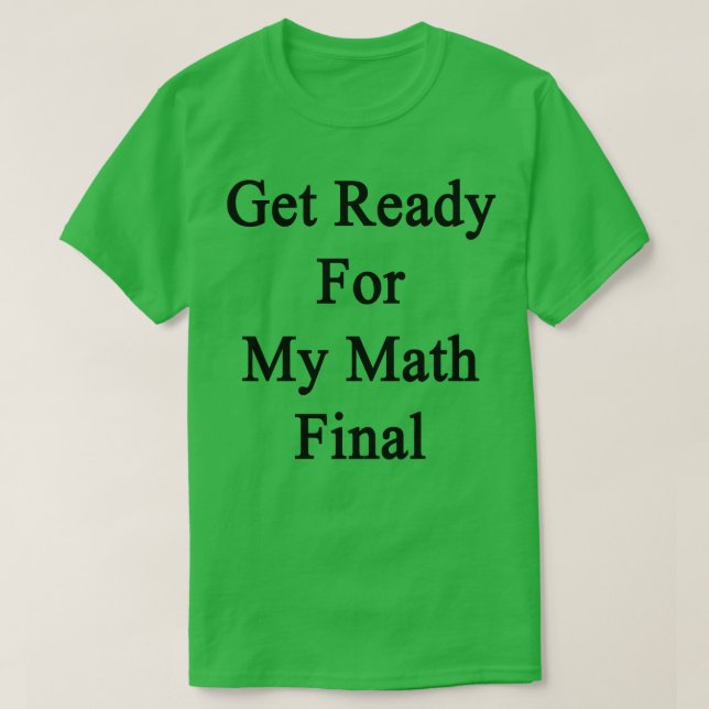Camiseta Prepárate para mi final de matemáticas (Diseño del anverso)
