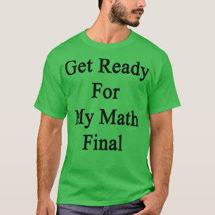 Camiseta Prepárate para mi final de matemáticas