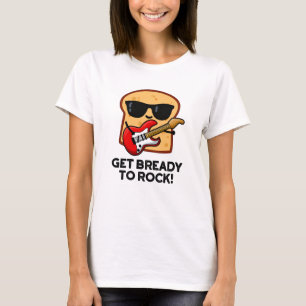 Camiseta Prepárate Para Rockear Funny Rocker Bread Pun