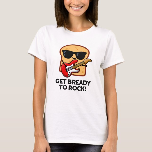 Camiseta Prepárate Para Rockear Funny Rocker Bread Pun (Anverso)