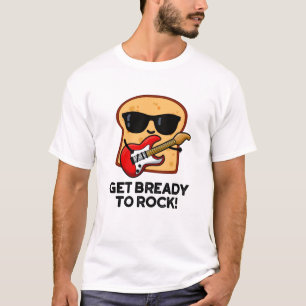 Camiseta Prepárate Para Rockear Funny Rocker Bread Pun