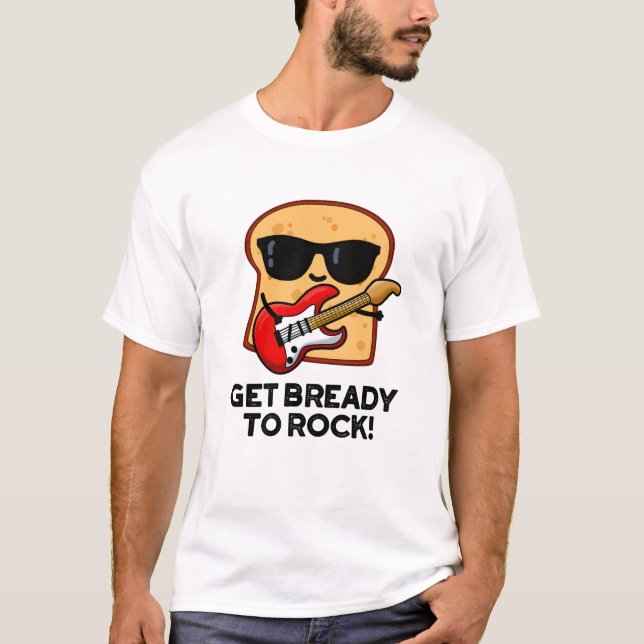 Camiseta Prepárate Para Rockear Funny Rocker Bread Pun (Anverso)