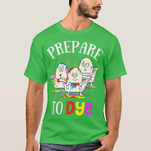 Camiseta Prepare To Dye Funny Easter Sunday Egg Hunting Gif