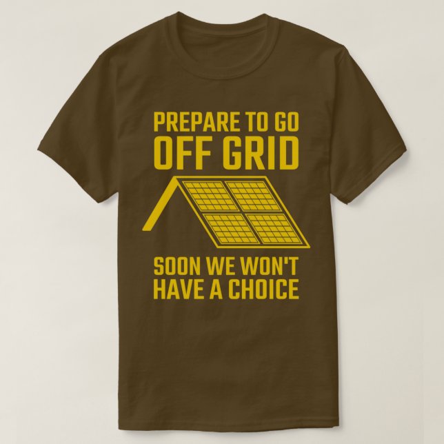 Camiseta Prepare to Go Off Grid Soon We Wonx27t Have A Choi (Diseño del anverso)