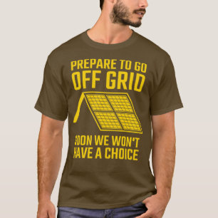 Camiseta Prepare to Go Off Grid Soon We Wonx27t Have A Choi
