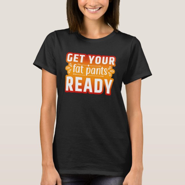 Camiseta Preparen sus pantalones de grasa para dar gracias  (Anverso)