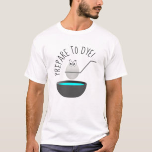 Camiseta Prepárese para teñir la novedad divertida del
