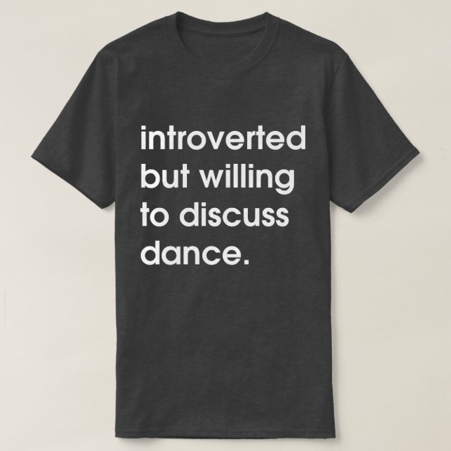 Camiseta Presentada pero dispuesta a discutir la danza. (Diseño del anverso)