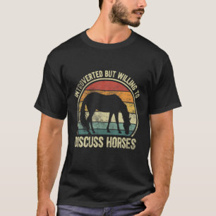 Camiseta Presentado Pero Dispuesto A Discutir Caballos. Gra
