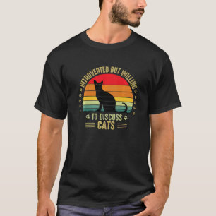 Camiseta Presentado Pero Dispuesto A Discutir Con Gatos Vin
