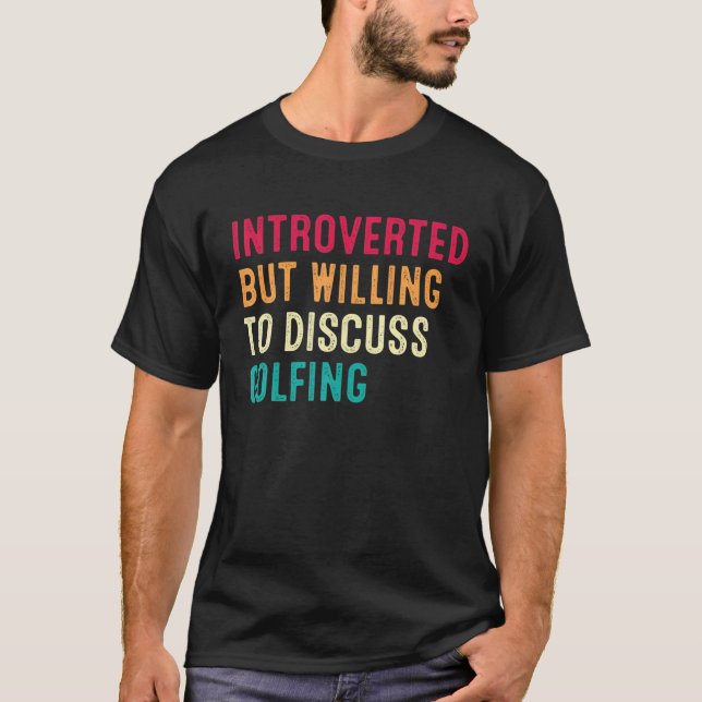 Camiseta Presentado, Pero Dispuesto A Discutir El Golf (Anverso)