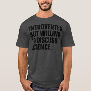 Camiseta Presentado pero dispuesto a discutir la ciencia di