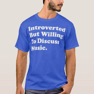 Camiseta Presentado, Pero Dispuesto A Discutir La Música 13