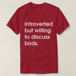 Camiseta Presentado pero dispuesto a discutir las aves.