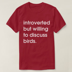 Camiseta Presentado pero dispuesto a discutir las aves.
