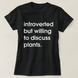 Camiseta Presentado pero dispuesto a discutir las plantas.