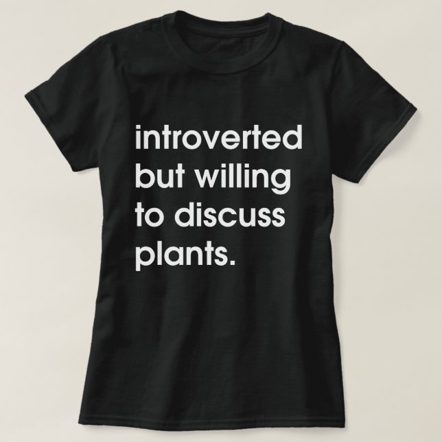 Camiseta Presentado pero dispuesto a discutir las plantas. (Diseño del anverso)