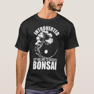Camiseta Presentado, Pero Dispuesto A Discutir Sobre Bonsai