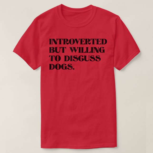 Camiseta Presentado pero dispuesto a discutir sobre perros  (Diseño del anverso)