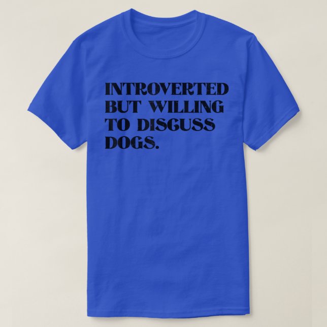 Camiseta Presentado pero dispuesto a discutir sobre perros  (Diseño del anverso)