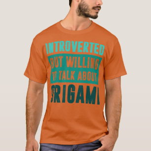Camiseta Presentado pero dispuesto a hablar de Origami