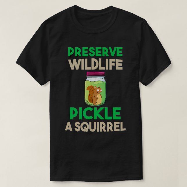Camiseta Preserve Wildlife Pickle a Squirrel Funny 1314 (Diseño del anverso)