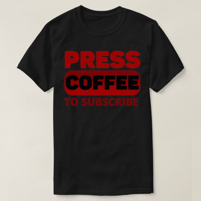 Camiseta Presione Café para suscribirse (Diseño del anverso)