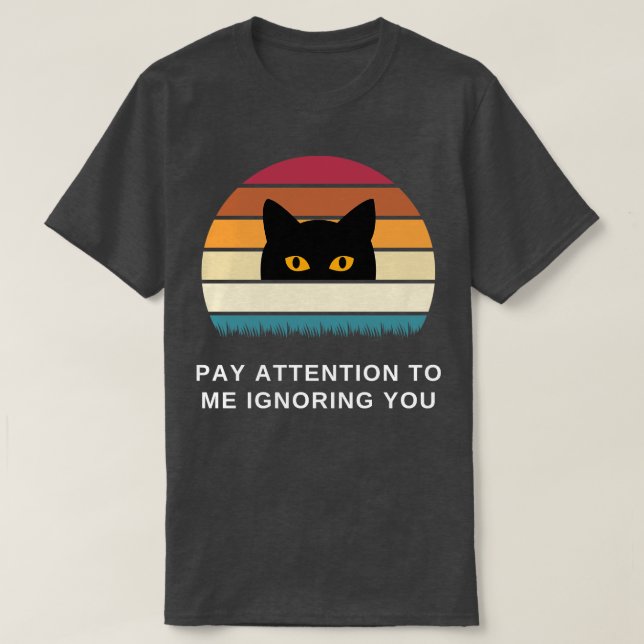 Camiseta Preste atención a mi ignorando a tu gato (Diseño del anverso)