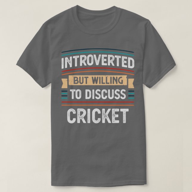 Camiseta Presvertido dispuesto a discutir el críquet (Diseño del anverso)