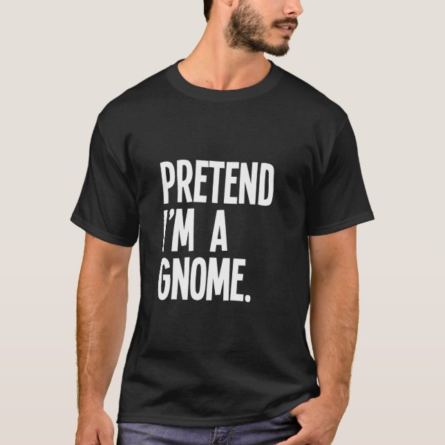 Camiseta Pretend I m A Gnome Funny Halloween Party Costume  (Anverso)