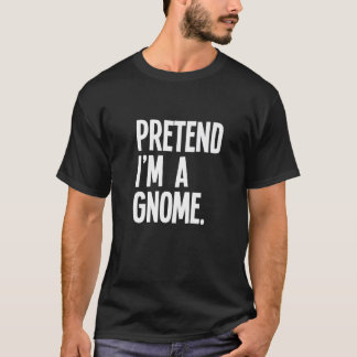 Camiseta Pretend I m A Gnome Funny Halloween Party Costume 