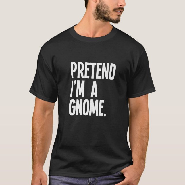 Camiseta Pretend I m A Gnome Funny Halloween Party Costume  (Anverso)