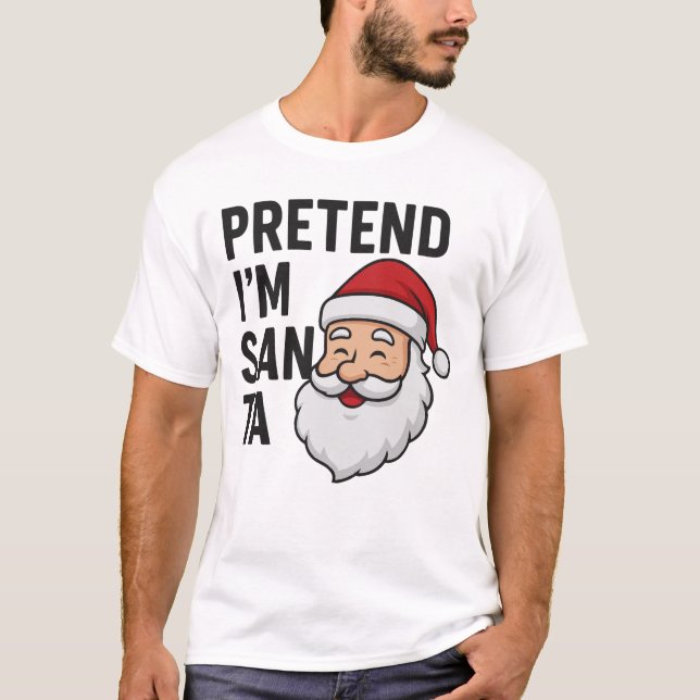 Camiseta Pretend I’m Santa - Funny Christmas Quote (Anverso)