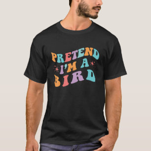 Camiseta Pretend I'm A Bird Toddler Men Women Funny Lazy Ha
