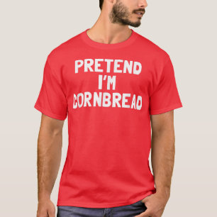 Camiseta Pretend I'm A Cornbread Thanksgiving Costume