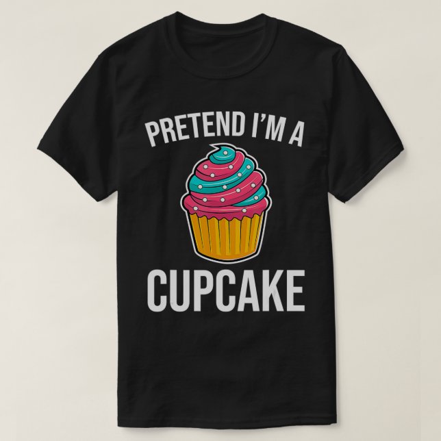 Camiseta Pretend I'm A Cupcake Funny Halloween Food Costume (Diseño del anverso)