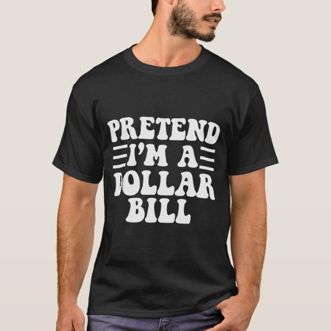 Camiseta Pretend I'm A Dollar Bill - Unique Funny Halloween (Anverso)