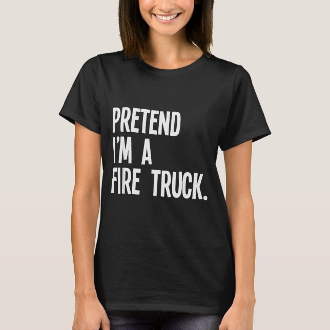 Camiseta Pretend I'm A Fire Truck Funny Halloween Party Cos (Anverso)