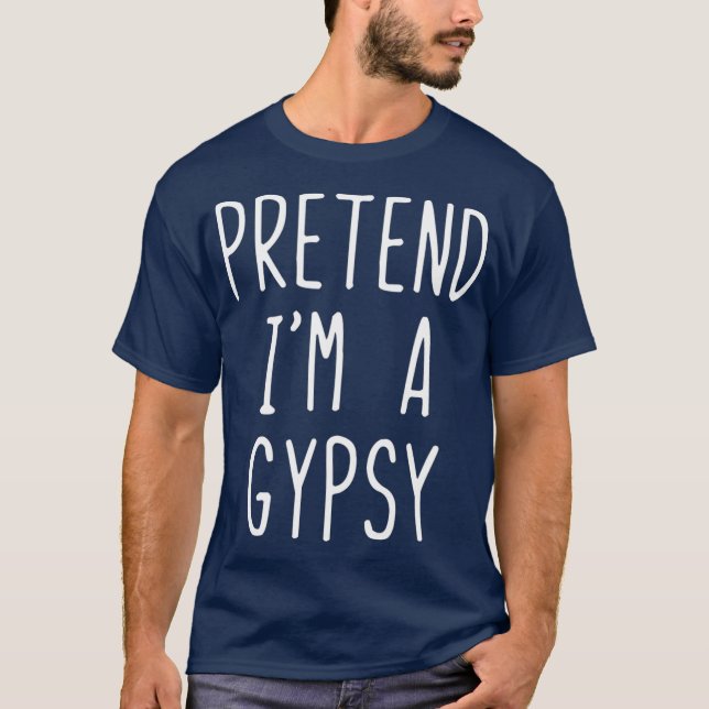 Camiseta Pretend Im A Gypsy Costume Halloween Lazy Easy (Anverso)