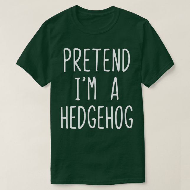 Camiseta Pretend I'm A Hedgehog Costume Halloween Lazy Easy (Diseño del anverso)