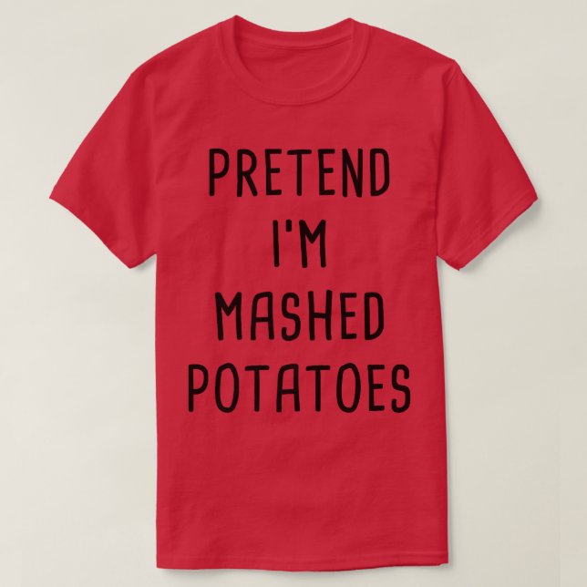 Camiseta Pretend I'm A Mashed Potatoes Thanksgiving Costume (Diseño del anverso)