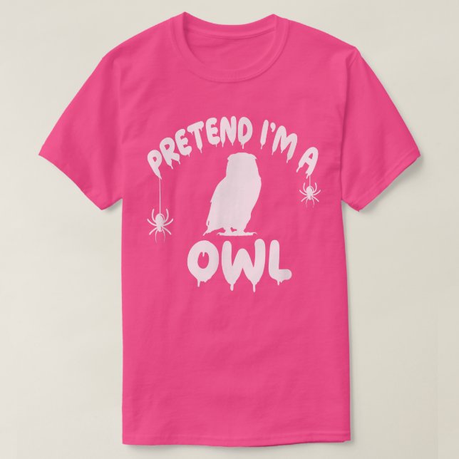 Camiseta Pretend I'm A Owl - Spooky Cute Simple Quick Funny (Diseño del anverso)
