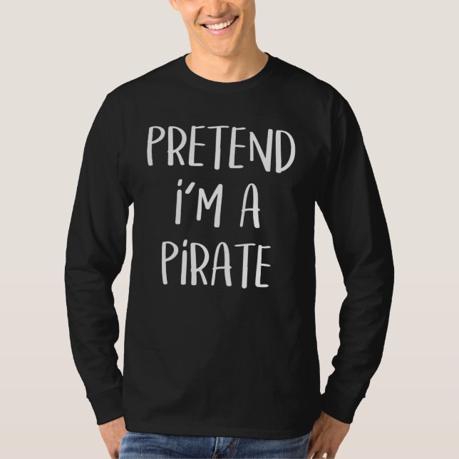 Camiseta Pretend I'm A Pirate Costume Party  Halloween Pira (Anverso)