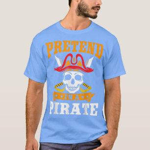 Camiseta Pretend I'm A Pirate Funny Halloween T-Shirt